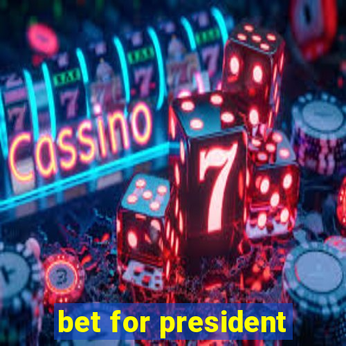 bet for president